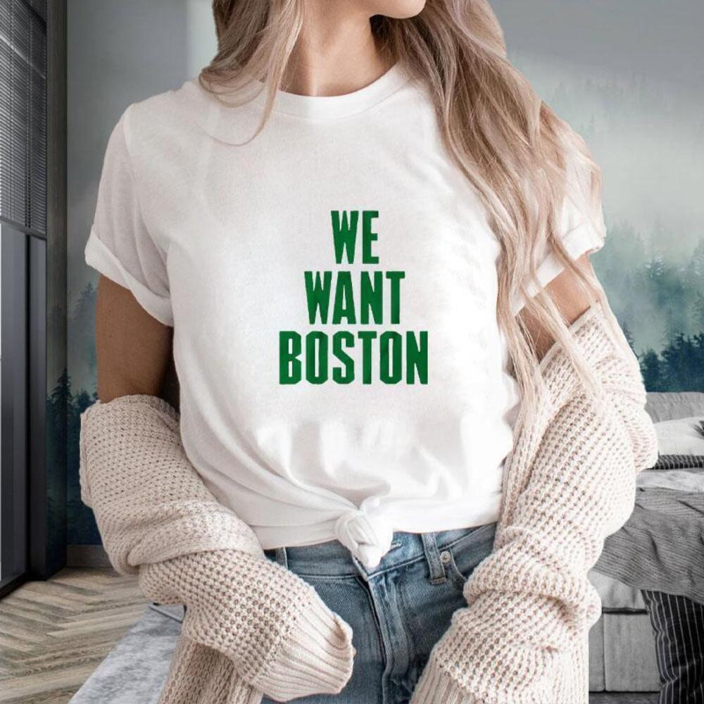 We Want Boston Tshirt